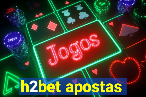 h2bet apostas